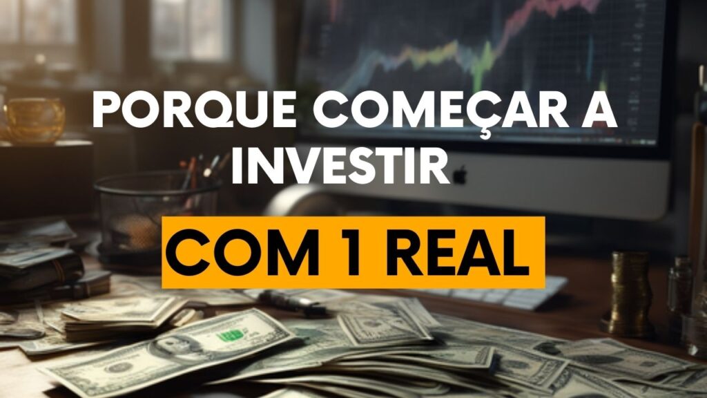 Começar aa investir com 1 real